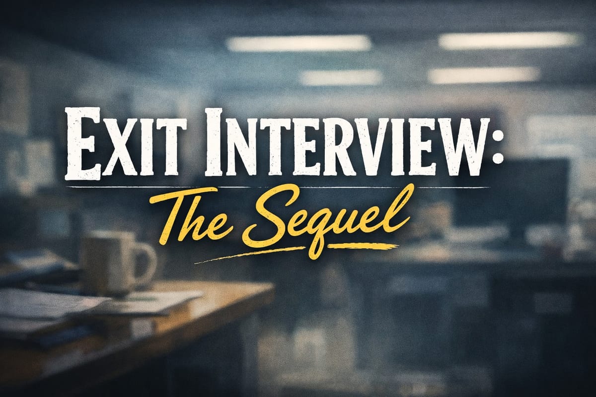 Exit Interview: The Sequel