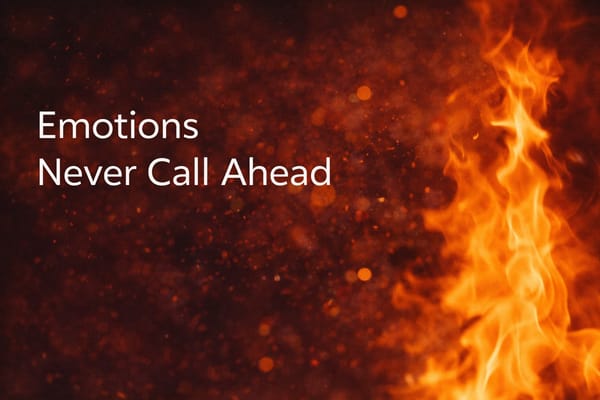 Emotions Never Call Ahead