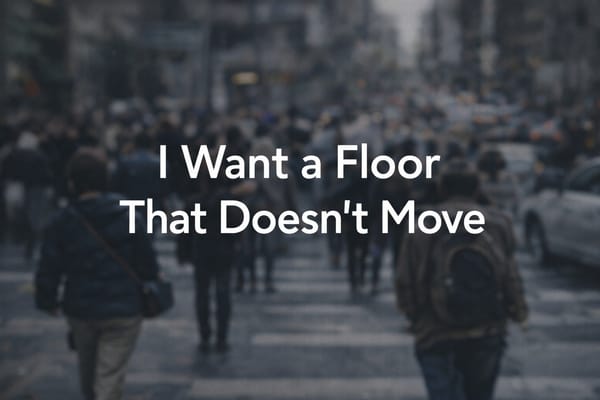 I Want a Floor That Doesn’t Move